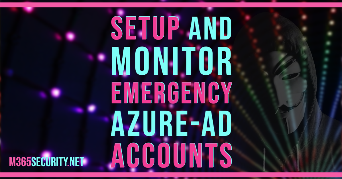 Setup and monitor emergency Azure-AD accounts