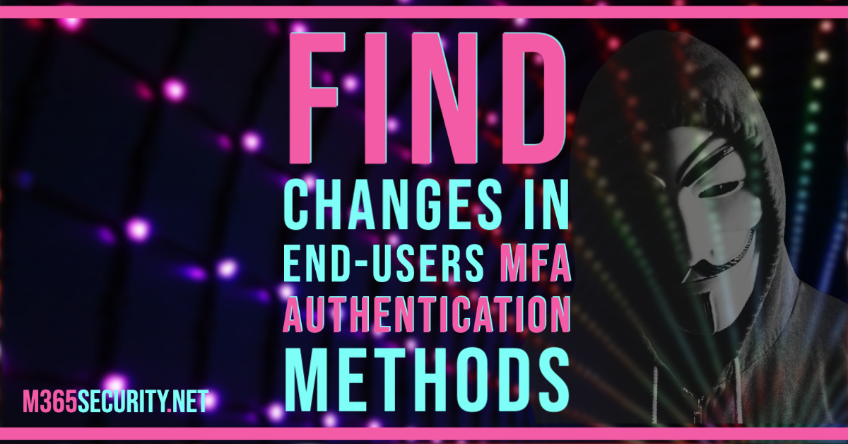 Find changes in end-users MFA authentication methods – Microsoft 365 ...