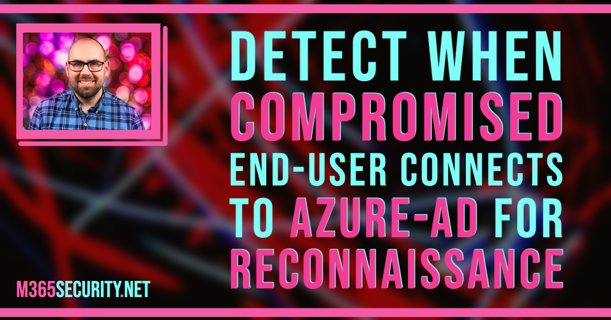 Detect  when compromised end-user connects to Azure-AD for reconnaissance