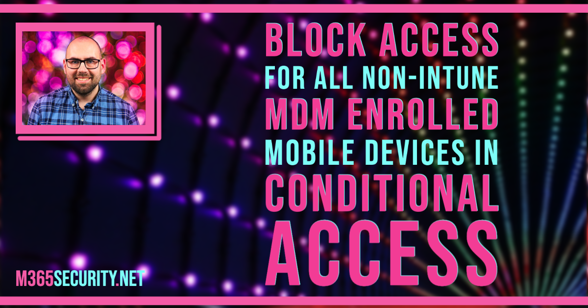 Block Access for all non-Intune MDM enrolled mobile devices in Conditional Access